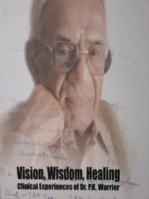 VISION, Wisdom, Healing - Book, Clinical Experience of DR. P.K. WARRIER, Kottakkal Ayurveda USA Distribution